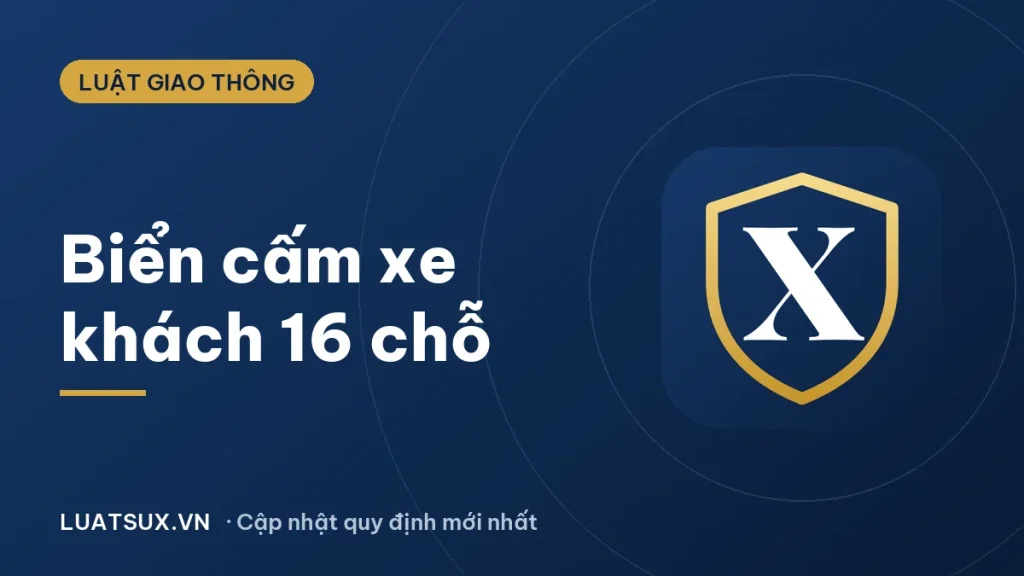 Biển cấm xe khách 16 chỗ: P.107a, P.107 và mức phạt 2026