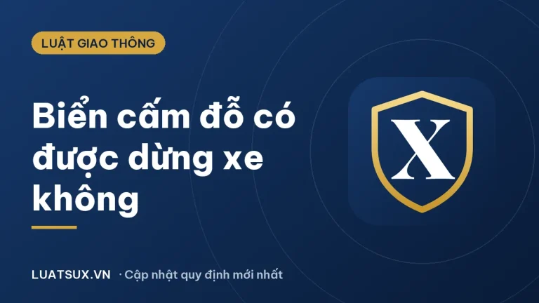 Biển cấm đỗ có được dừng xe không? Mức phạt mới nhất 2026