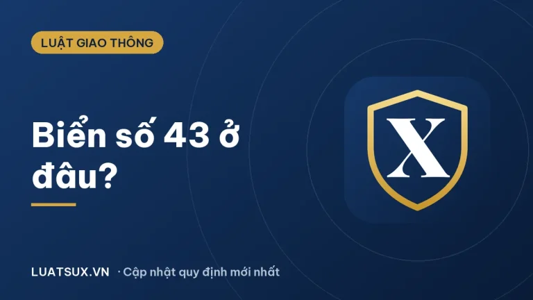 Biển số 43 ở đâu? Biển số xe 43 là tỉnh nào năm 2026