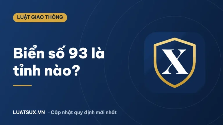 93 là tỉnh nào? Biển số 93 sau sáp nhập tỉnh mới nhất 2026