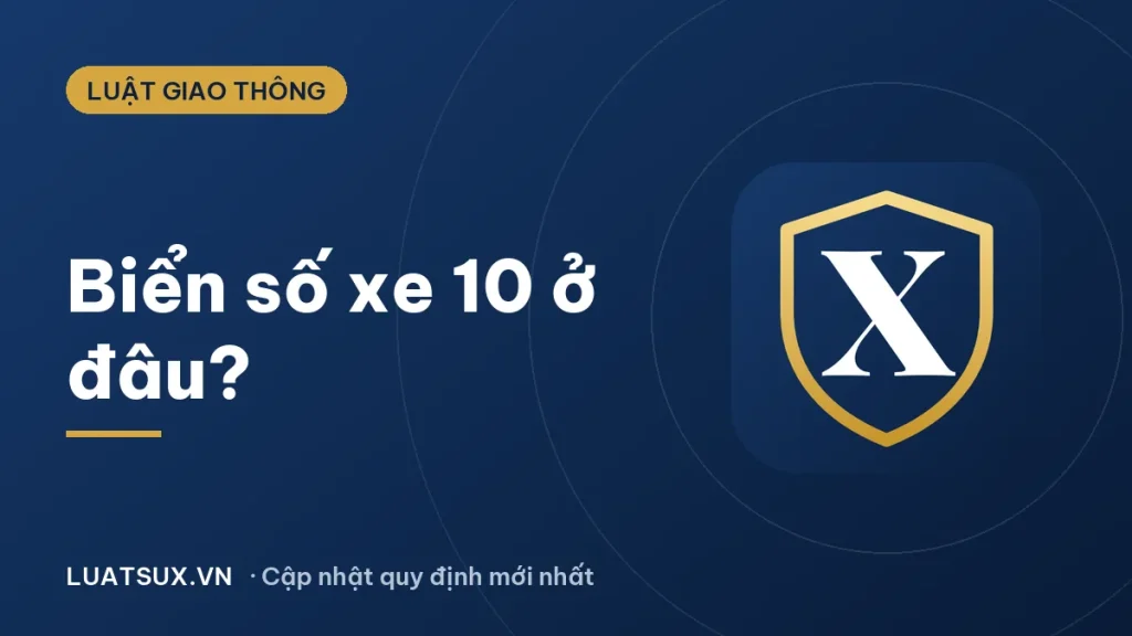 Biển số 10 ở đâu? Biển số xe 10 thuộc tỉnh nào năm 2026