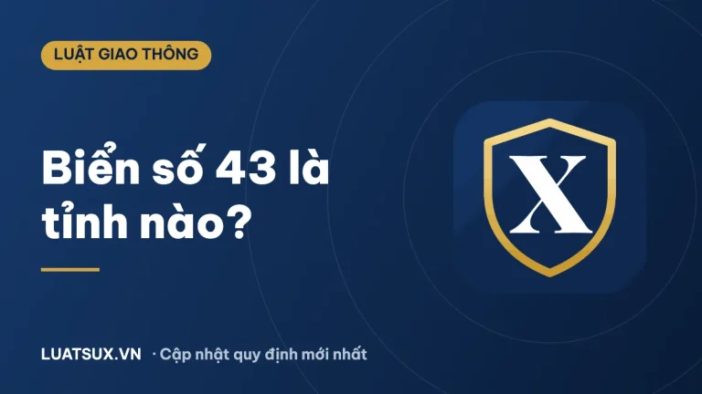 43 là tỉnh nào? Biển số xe 43 ở đâu sau sáp nhập 2026