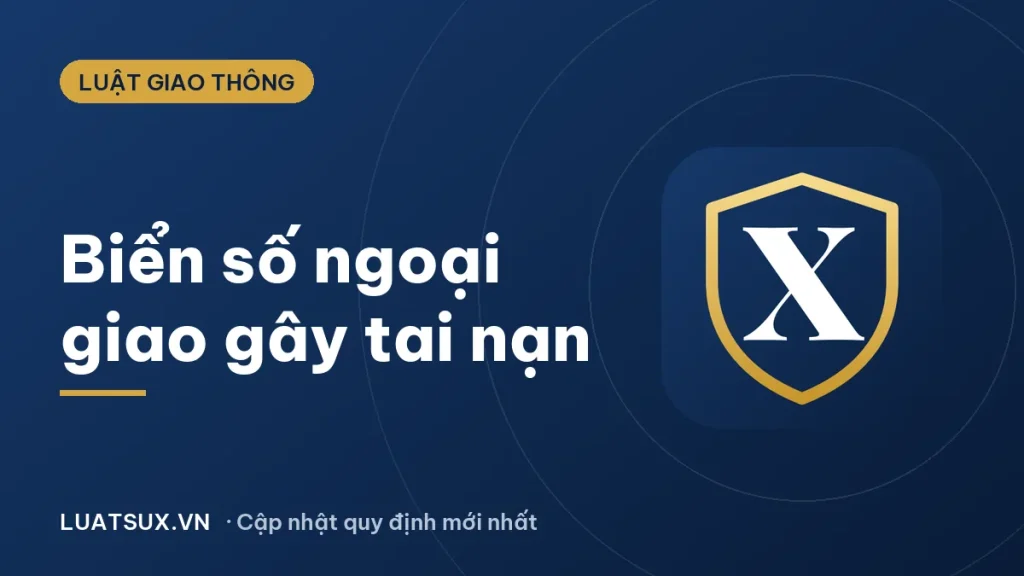 Biển số ngoại giao gây tai nạn có bị xử phạt không? (2026)
