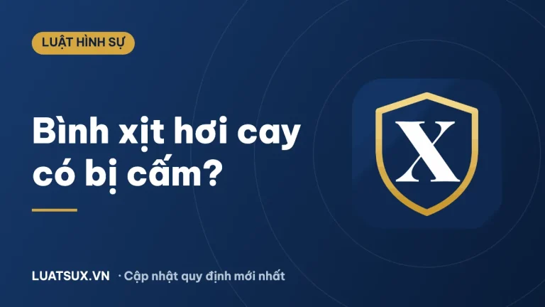 Bình xịt hơi cay tự vệ có bị cấm không? Mức phạt mới nhất 2026