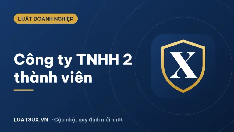 Các công ty TNHH 2 thành viên ở Việt Nam: quy định mới 2026