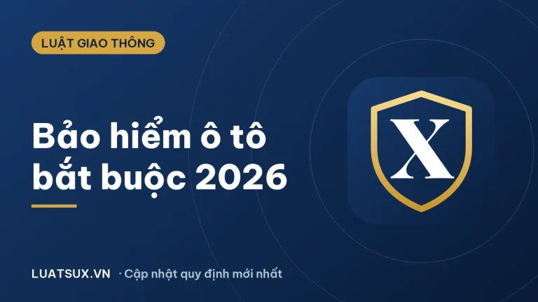 Bảo hiểm xe ô tô bắt buộc 2026: các loại, mức phí và mức phạt