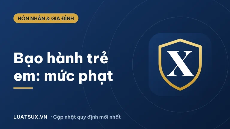 Bạo hành trẻ em trong gia đình: mức phạt và cách tố giác 2026