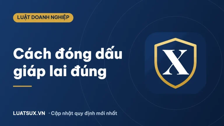 Cách đóng dấu giáp lai, dấu treo, dấu chữ ký đúng quy định