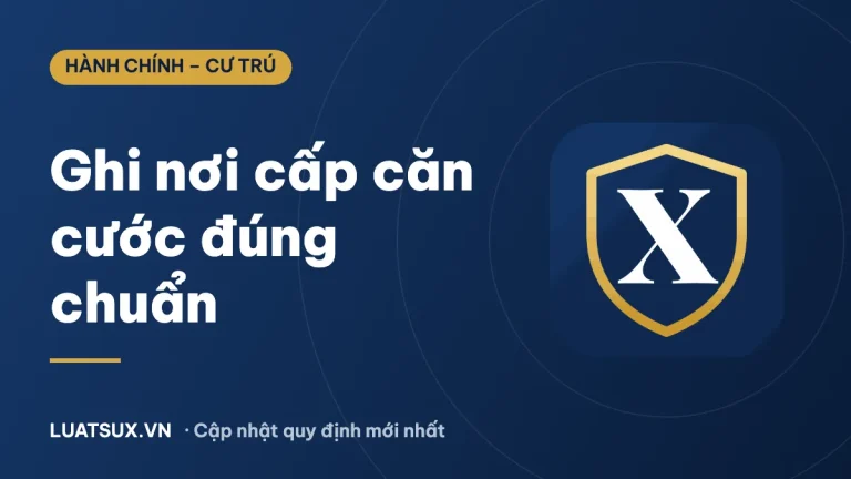 Nơi cấp căn cước công dân ghi thế nào trong hồ sơ? Cập nhật 2026