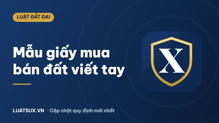 Giấy mua bán đất viết tay: Mẫu mới nhất và giá trị pháp lý 2026