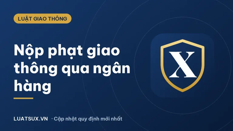 Cách nộp phạt giao thông qua ngân hàng nhanh, đúng quy định 2026
