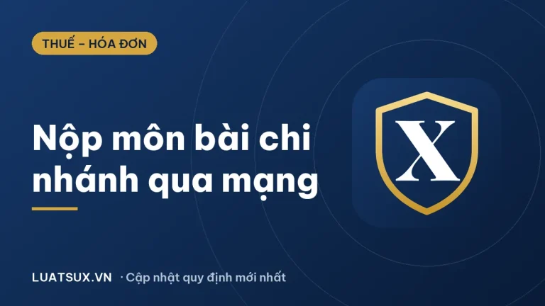 Cách nộp thuế môn bài qua mạng cho chi nhánh 2026: Còn phải nộp?