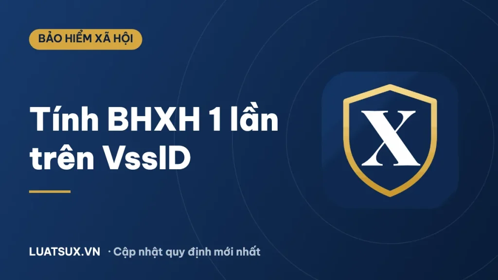 Cách tính bảo hiểm xã hội 1 lần trên VssID mới nhất 2026