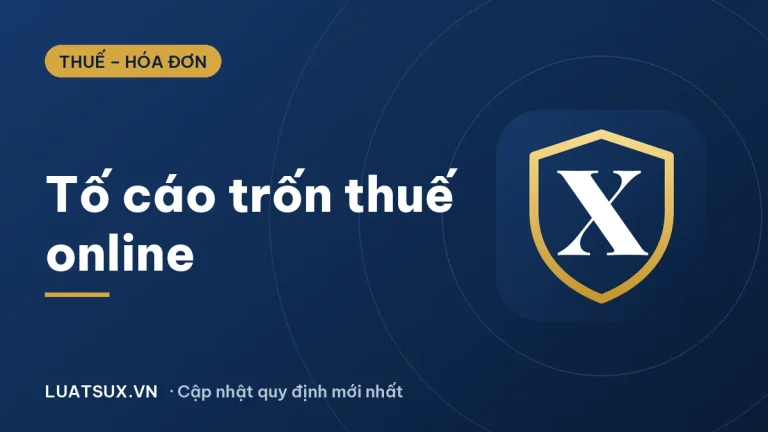 Tố cáo trốn thuế online: Cách tố cáo công ty trốn thuế 2026