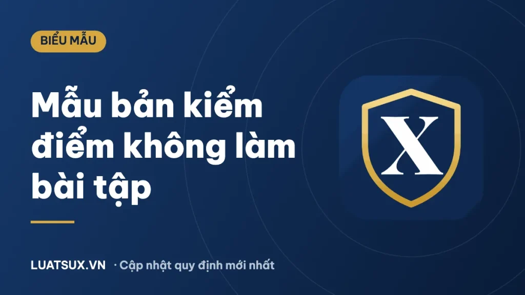 Bản kiểm điểm không làm bài tập: Cách viết đơn giản + 3 mẫu 2026