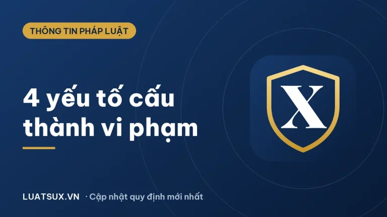 Các yếu tố cấu thành vi phạm pháp luật gồm những gì? (2026)