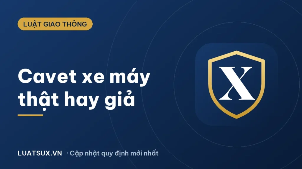 Cavet xe máy là gì? Cách nhận biết cavet thật và giả 2026