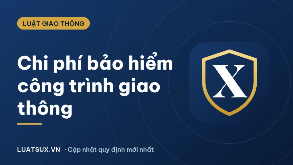 Chi phí bảo hiểm công trình giao thông: cách tính 2026