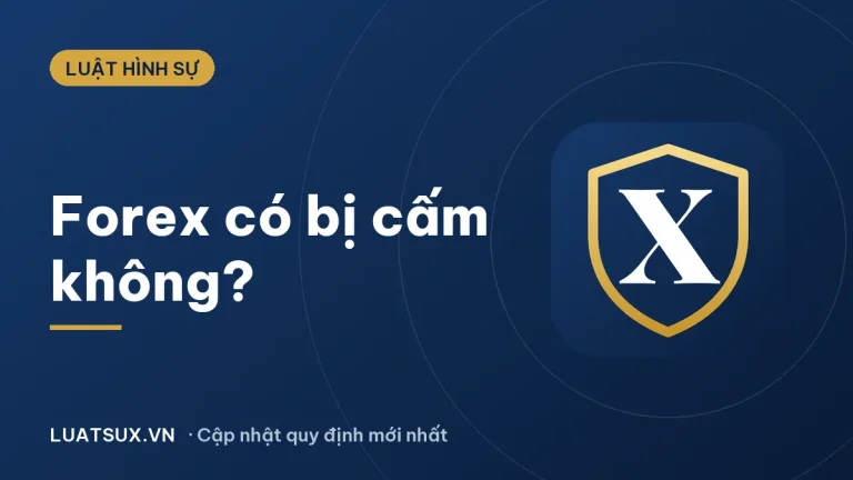 Forex có bị cấm ở Việt Nam không? Chơi forex bị phạt thế nào 2026