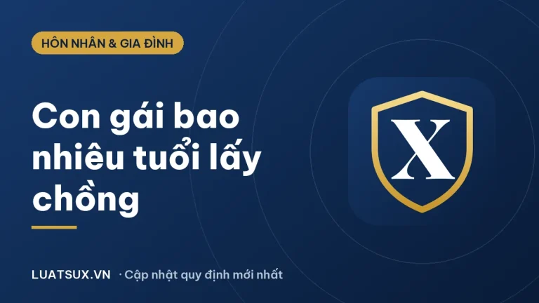 Con gái bao nhiêu tuổi được lấy chồng theo luật hiện hành 2026