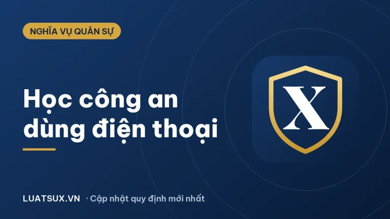 Học công an có được dùng điện thoại không? Quy định 2026