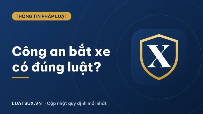 Công an bắt xe: khi nào được dừng, tạm giữ xe theo luật 2026