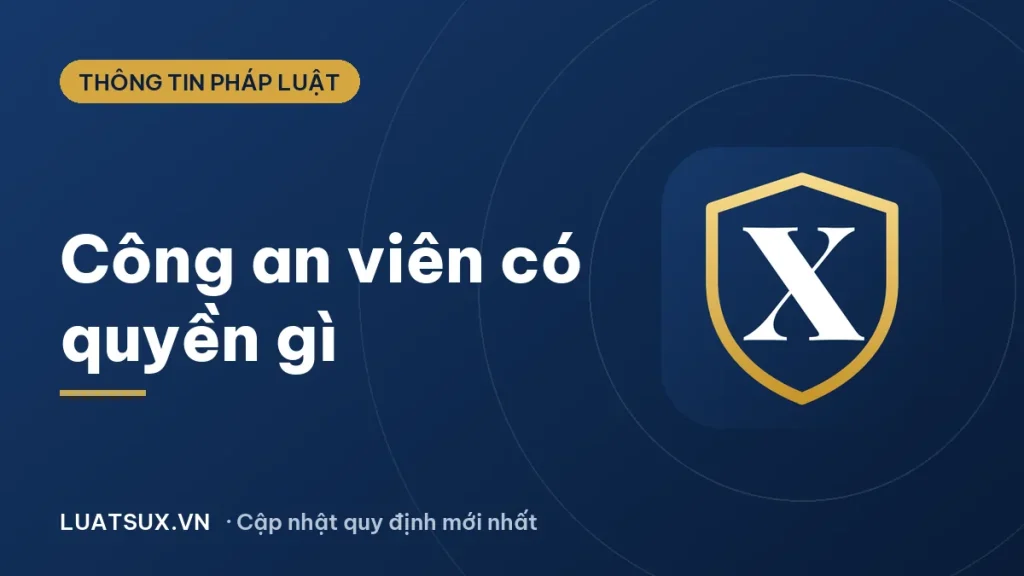 Công an viên là gì? Quyền hạn, nhiệm vụ mới nhất 2026