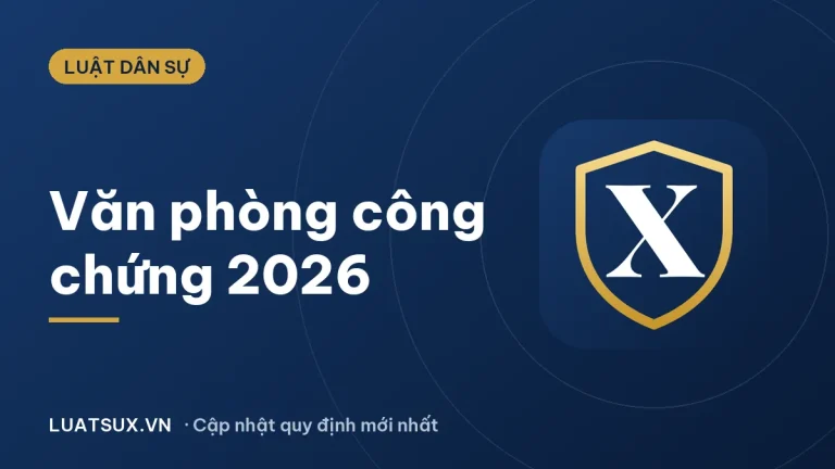Văn phòng công chứng: Thủ tục, phí và giấy tờ cần mang 2026