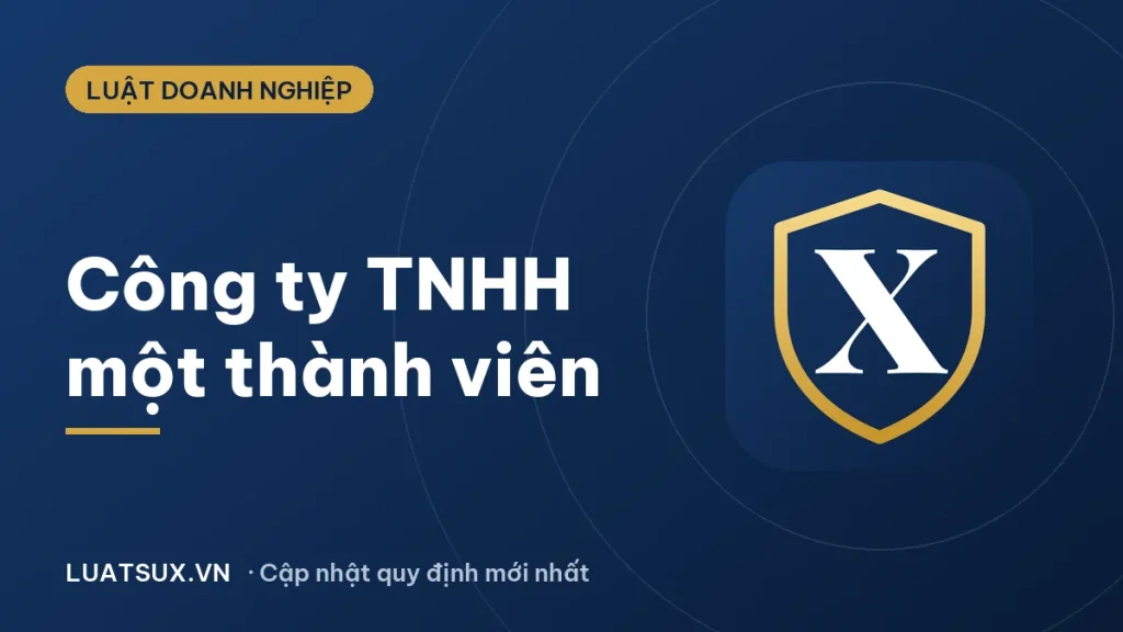 Công ty trách nhiệm hữu hạn một thành viên là gì? Quy định 2026