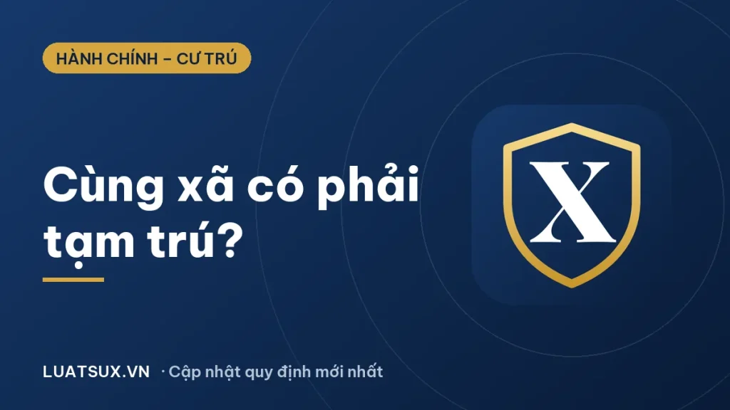 Cùng xã, cùng phường có phải đăng ký tạm trú không? (2026)