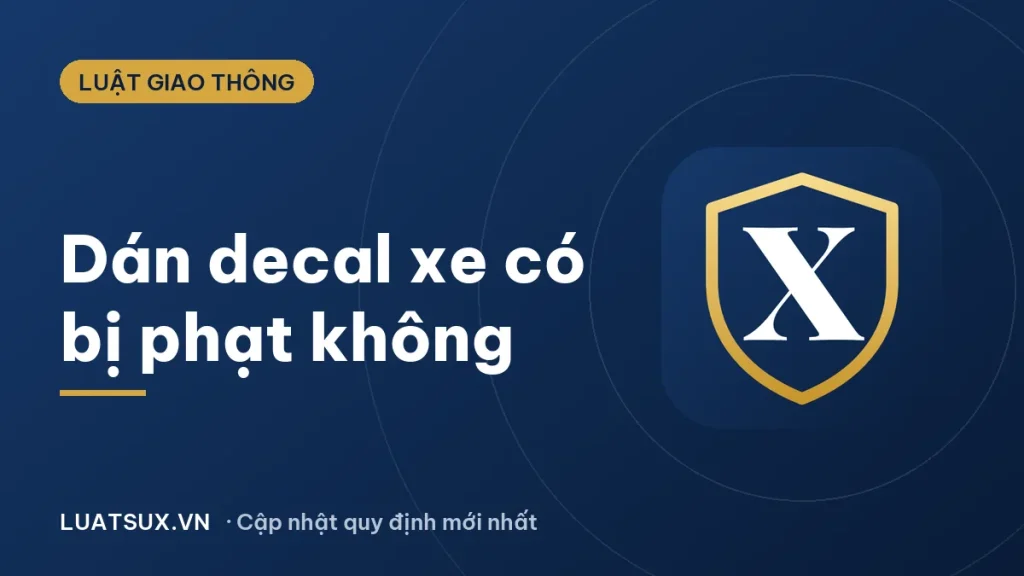 Dán decal xe ô tô, xe máy có bị phạt không? Mức phạt 2026