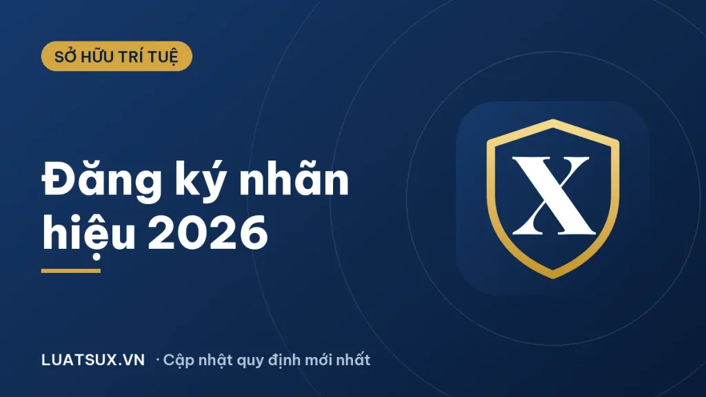 Đăng ký nhãn hiệu: điều kiện, thủ tục, lệ phí mới nhất 2026