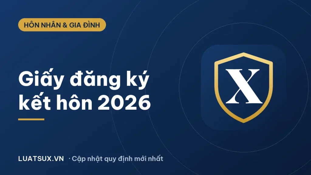 Giấy đăng ký kết hôn: Thủ tục, hồ sơ và mẫu 2026