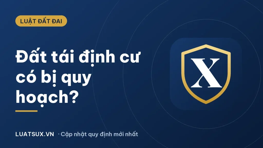 Đất tái định cư có bị quy hoạch không? Quy định mới nhất 2026