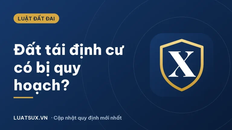 Đất tái định cư có bị quy hoạch không? Quy định mới nhất 2026