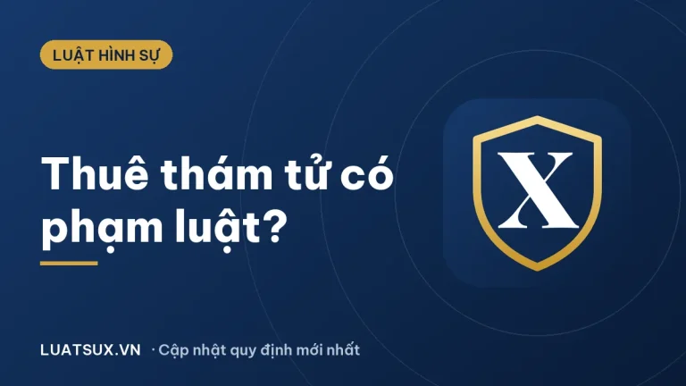 Thuê thám tử theo dõi có hợp pháp không? Quy định 2026