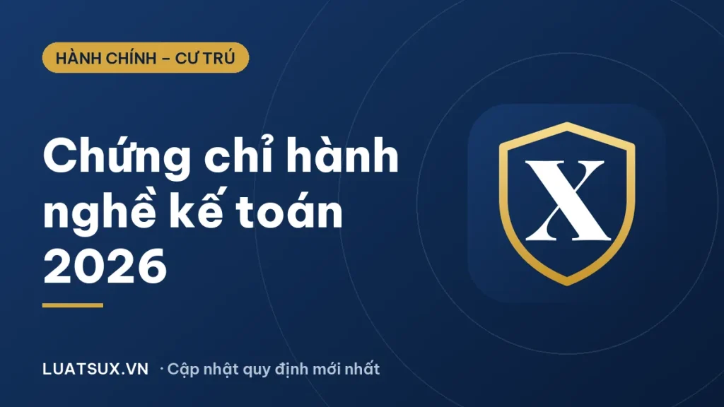Chứng chỉ hành nghề kế toán 2026: Điều kiện cấp mới nhất