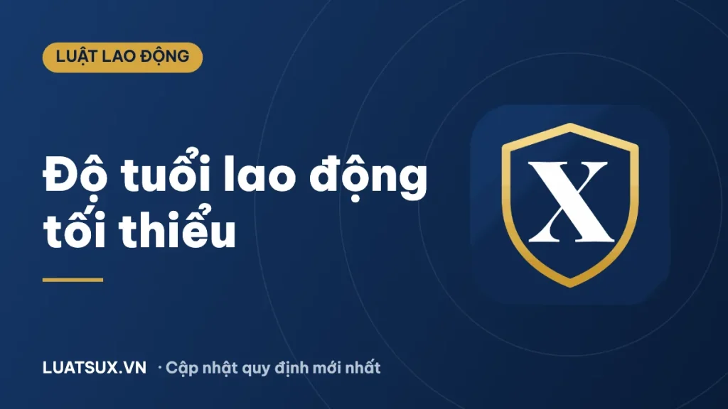 Độ tuổi lao động tối thiểu là bao nhiêu? Quy định mới 2026
