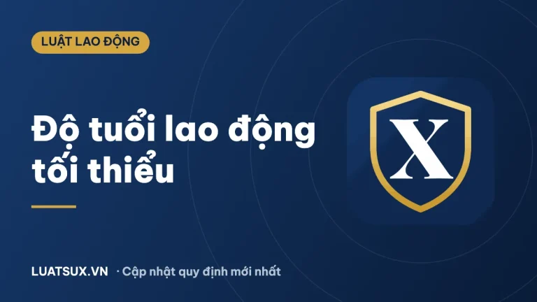 Độ tuổi lao động tối thiểu là bao nhiêu? Quy định mới 2026