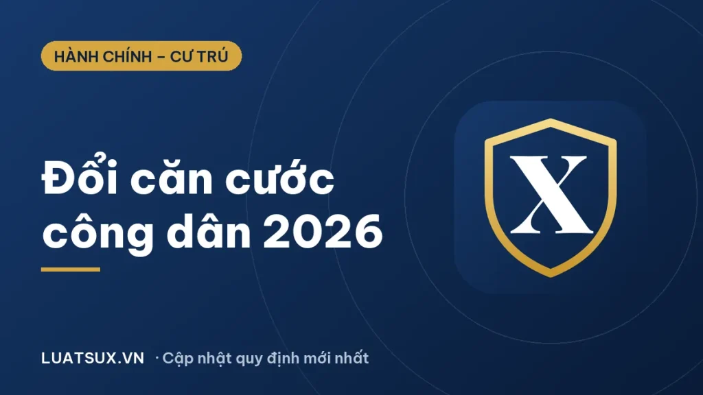 Đổi căn cước công dân cần giấy tờ gì? Thủ tục mới nhất 2026