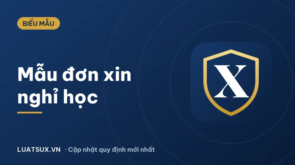 Đơn xin nghỉ học: mẫu chuẩn và cách viết mới nhất 2026