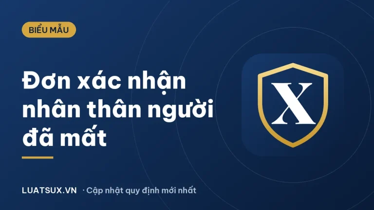 Đơn xin xác nhận mối quan hệ nhân thân với người đã mất (mẫu 2026)