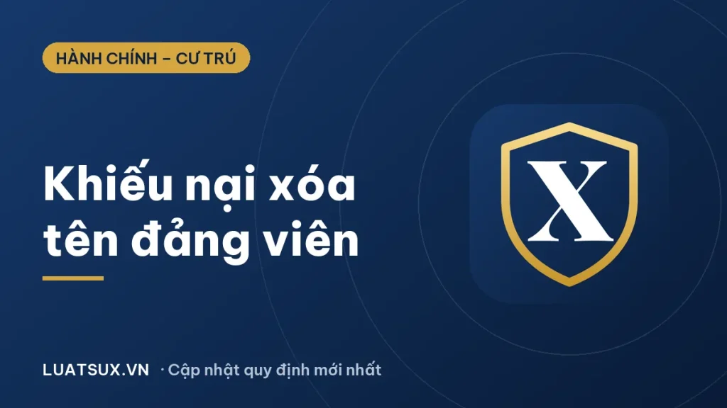 Quyết định xóa tên đảng viên và cách giải quyết khiếu nại 2026