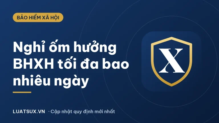 Giấy nghỉ ốm hưởng BHXH tối đa bao nhiêu ngày? Mới nhất 2026