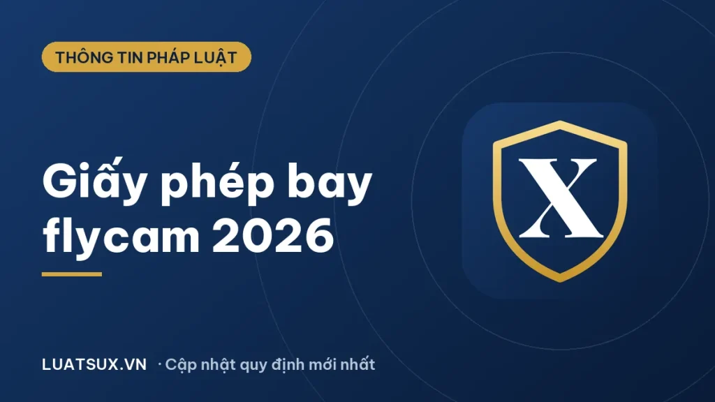 Giấy phép bay flycam tại Việt Nam 2026: ai phải xin, thủ tục