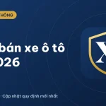 Thủ tục mua bán xe ô tô cũ 2026: giấy tờ gồm những gì?