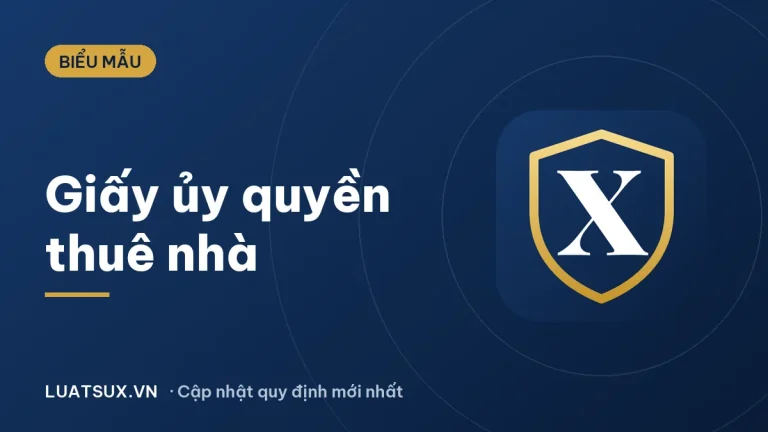 Giấy ủy quyền ký hợp đồng thuê nhà mới nhất 2026 (mẫu chuẩn)