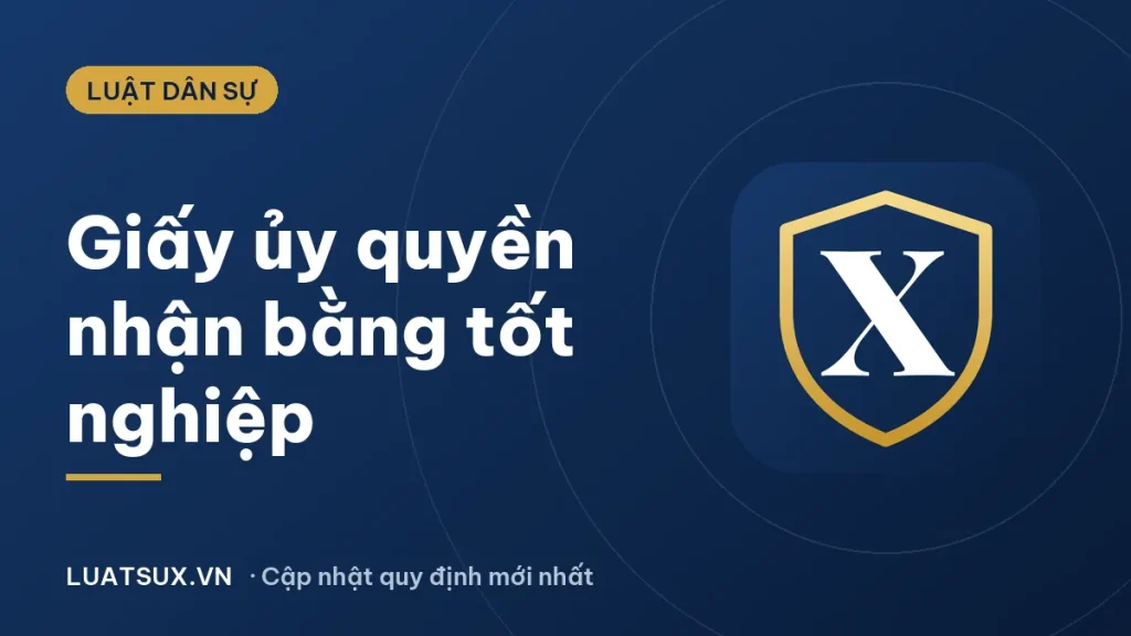 Giấy ủy quyền nhận bằng tốt nghiệp: mẫu và cách viết 2026