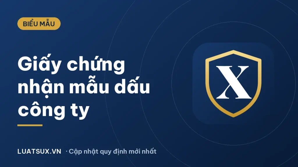 Giấy chứng nhận mẫu dấu công ty: còn cần không? Mẫu xác nhận 2026