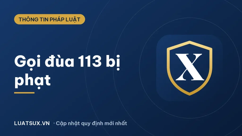 Gọi điện thoại chọc tổng đài 113 bị xử lý thế nào? Mức phạt 2026